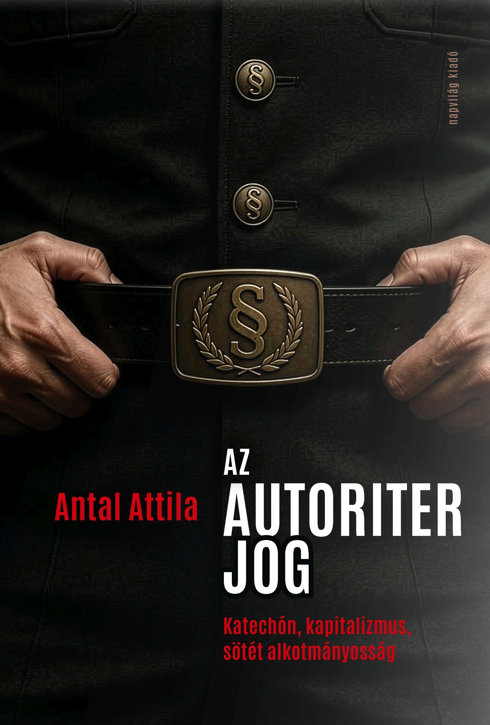 Antal Attila - Az autoriter jog