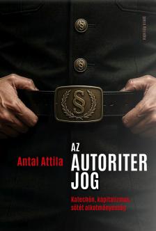 Antal Attila - Az autoriter jog