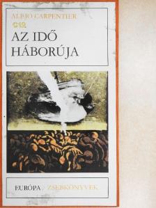 Alejo Carpentier - Az idő háborúja [antikvár]