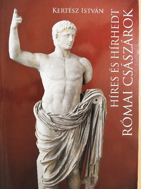 Kertész István - Híres és hírhedt római császárok [antikvár]
