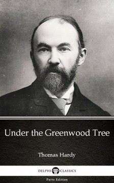 Thomas Hardy - Under the Greenwood Tree by Thomas Hardy (Illustrated) [eKönyv: epub, mobi]