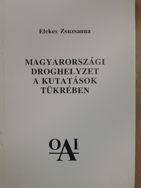 Elekes Zsuzsanna - Magyarországi droghelyzet a kutatások tükrében [antikvár]