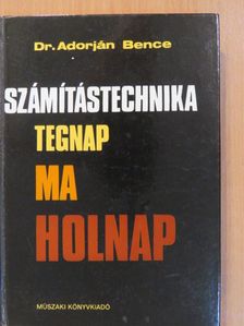 Adorján Bence - Számítástechnika tegnap, ma, holnap (dedikált példány) [antikvár]