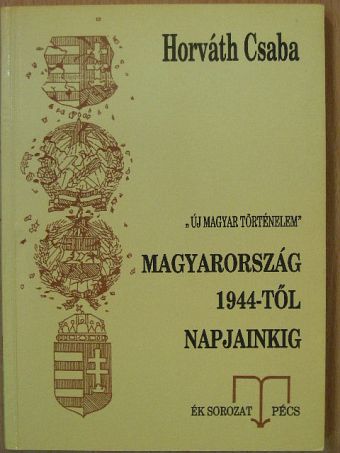 Dr. Horváth Csaba - Magyarország 1944-től napjainkig [antikvár]