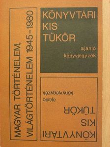 Könyvtári kis tükör ajánló könyvjegyzék - Magyar történelem, világtörténelem 1945-1980 [antikvár]