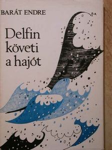 Barát Endre - Delfin követi a hajót [antikvár]