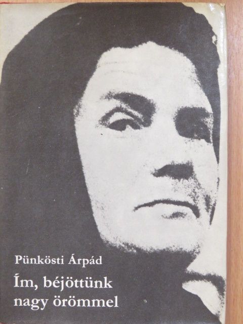 Pünkösti Árpád - Ím, béjöttünk nagy örömmel (dedikált példány) [antikvár]