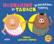 Miklya Luzsányi Mónika - Rozmaring és Tarack viselkedni tanul