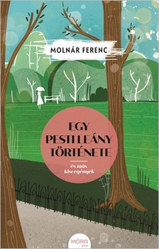 MOLNÁR FERENC - Egy pesti leány története és más kisregények [eKönyv: epub, mobi]