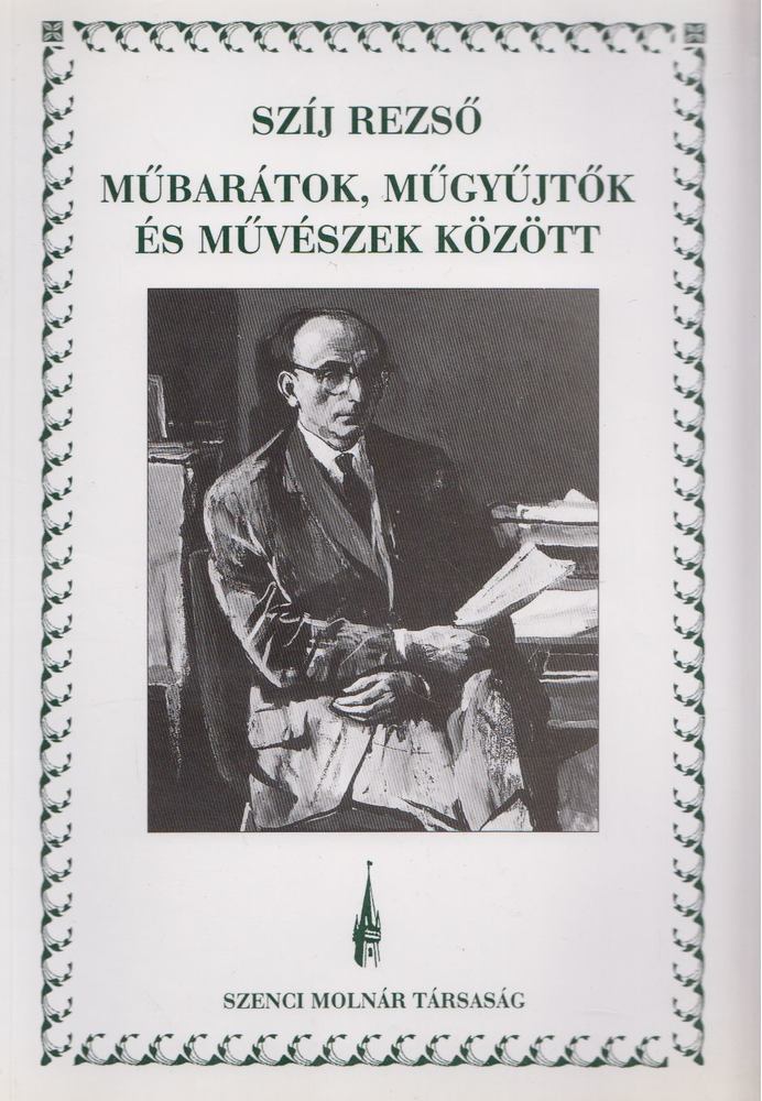 Szíj Rezső - Műbarátok, műgyűjtők és művészek között I. [antikvár]