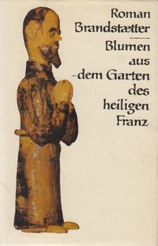 Brandstaetter, Roman - Blumen aus dem Garten des heiligen Franz [antikvár]