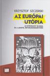 Krzysztof Szczerski - Az európai utópia [antikvár]
