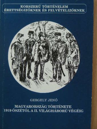 Gergely Jenő - Magyarország története 1919 őszétől a II. világháború végéig [antikvár]