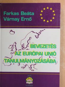 Farkas Beáta - Bevezetés az Európai Unió tanulmányozásába [antikvár]