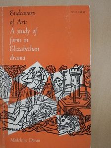 Madeleine Doran - Endeavors of Art: A study of form in Elizabethan drama [antikvár]