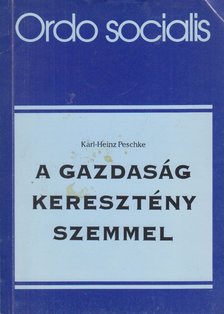 Karl-Heinz Peschke - A gazdaság keresztény szemmel [antikvár]
