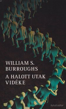 BURROUGHS, WILLIAM S. - A halott utak vidéke [antikvár]