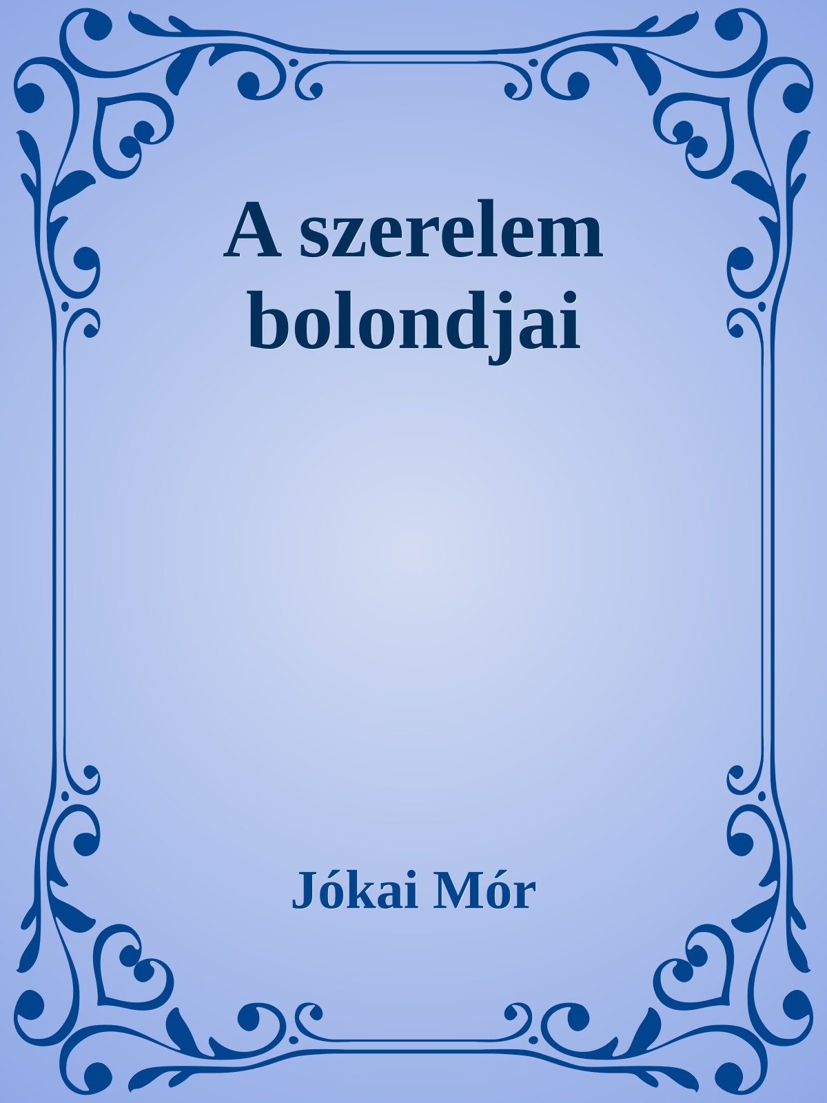 JÓKAI MÓR - A szerelem bolondjai [eKönyv: epub, mobi]