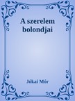 JÓKAI MÓR - A szerelem bolondjai [eKönyv: epub, mobi]
