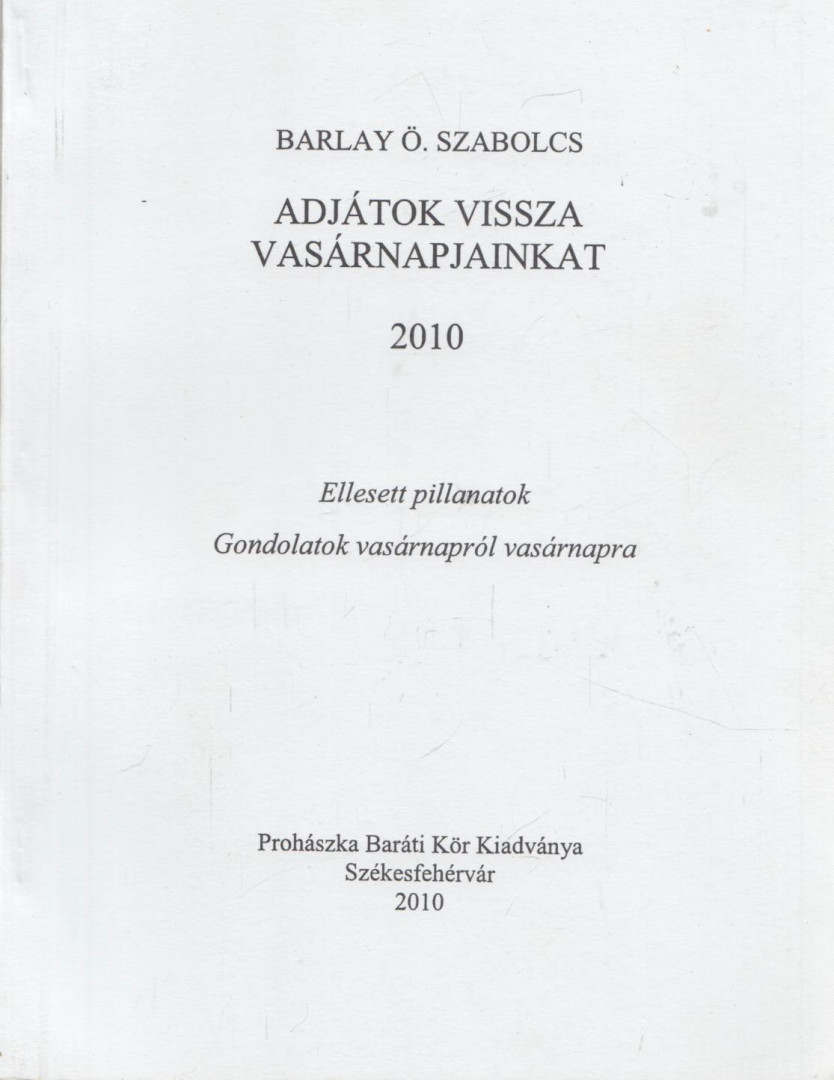 BARLAY Ö. SZABOLCS - Adjátok vissza vasárnapjainkat 2010 ,,C" év [antikvár]