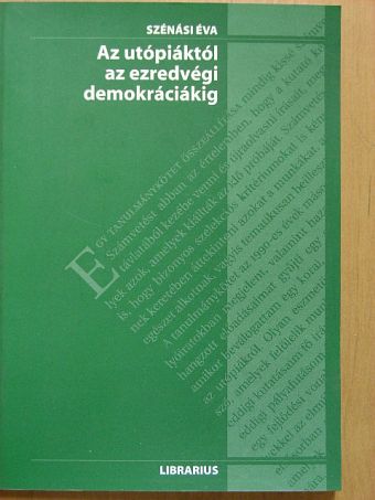 Szénási Éva - Az utópiáktól az ezredvégi demokráciákig [antikvár]