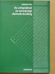 Szénási Éva - Az utópiáktól az ezredvégi demokráciákig [antikvár]
