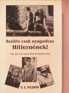 Volker Elis Pilgrim - Szólíts csak nyugodtan Hitlernének! [antikvár]