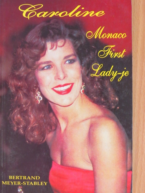 Bertrand Meyer-Stabley - Caroline, Monaco First Lady-je [antikvár]