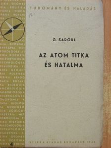 G. Sadoul - Az atom titka és hatalma [antikvár]