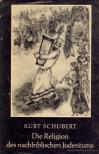 Schubert, Kurt - Die Religion des Nachbiblischen Judentums [antikvár]
