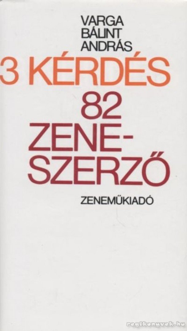 Varga Bálint András - 3 kérdés 82 zeneszerző [antikvár]