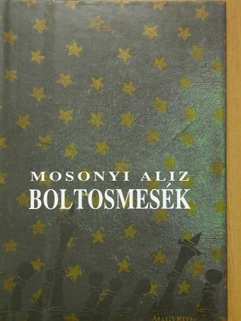 Mosonyi Aliz - Boltosmesék [antikvár]