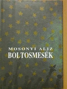 Mosonyi Aliz - Boltosmesék [antikvár]