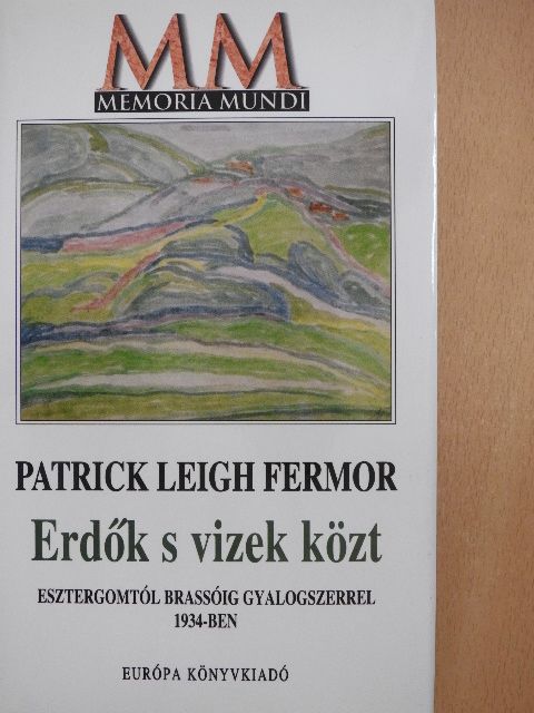 Patrick Leigh Fermor - Erdők s vizek közt [antikvár]
