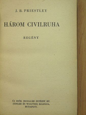 J. B. Priestley - Három civilruha [antikvár]