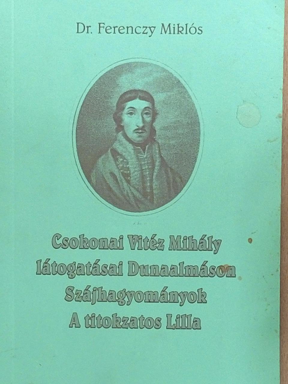 Dr. Ferenczy Miklós - Csokonai Vitéz Mihály látogatásai Dunaalmáson/Szájhagyományok/A titokzatos Lilla [antikvár]