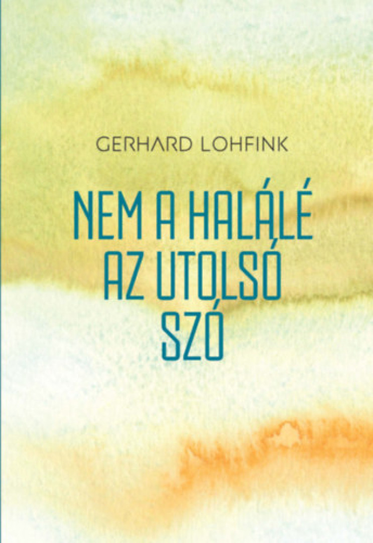 Gerhard Lohfink - Nem a halálé az utolsó szó [antikvár]