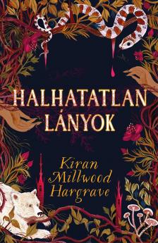 Kiran Millwood Hargrave - Halhatatlan lányok (Éldekorált kiadás)
