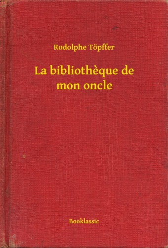 Rodolphe Töpffer - La bibliotheque de mon oncle [eKönyv: epub, mobi]
