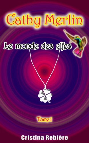 Olivier Rebiere Cristina Rebiere, - Cathy Merlin: 1 - le monde des elfes [eKönyv: epub, mobi]