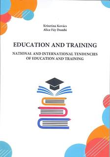 Kovács Krisztina - Fáy Dombi Alice - EDUCATION AND TRAINING National and International Tendencies of Education and Training