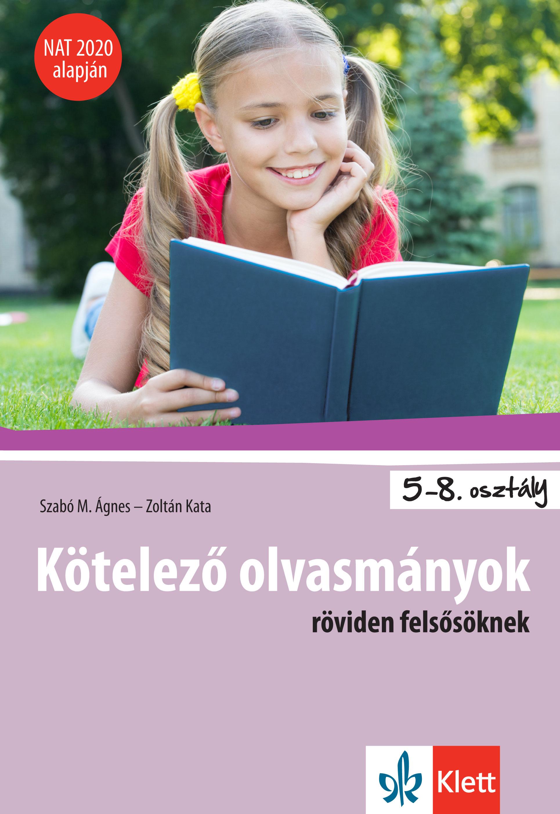 Szabó M. Ágnes - Zoltán Kata - Kötelező olvasmányok röviden felsősöknek - NAT 2020 alapján