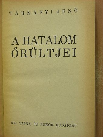 Tárkányi Jenő - A hatalom őrültjei [antikvár]