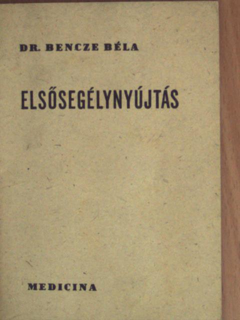 Dr. Bencze Béla - Elsősegélynyújtás [antikvár]