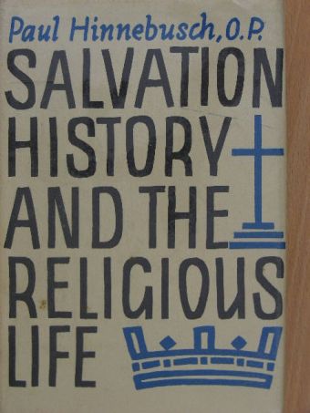 Paul Hinnebusch - Salvation History and the Religious Life [antikvár]