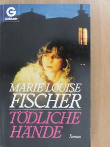 Marie Louise Fischer - Tödliche Hände [antikvár]