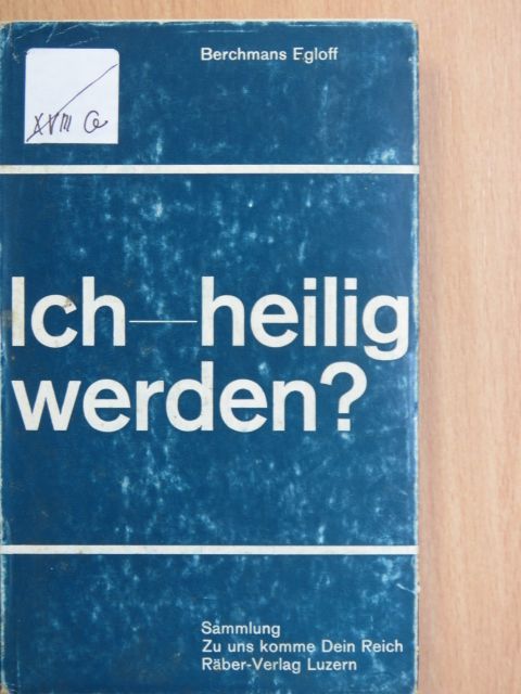 Berchmans Egloff - Ich - heilig werden? [antikvár]