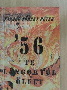 Faragó Töreky Péter - "56' te lángoktól ölelt" [antikvár]
