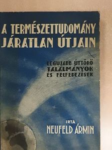 Neufeld Ármin - A természettudomány járatlan útjain [antikvár]