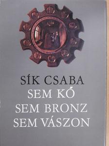 Sík Csaba - Sem kő, sem bronz, sem vászon (dedikált példány) [antikvár]
